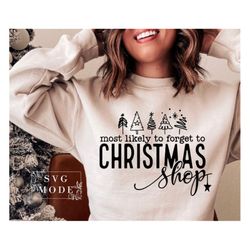 Most Likely To Forget To Christmas Shop Svg, Christmas Vibes Svg, Funny Christmas Svg, Merry Christmas Svg, Christmas Ju