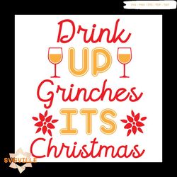 Drink Up Grinches Its Christmas Svg, Christmas Svg, Drink Up Grinches Svg