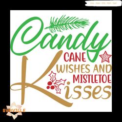 candy cane wishes and mistletoe kisses svg, christmas svg, candy cane svg