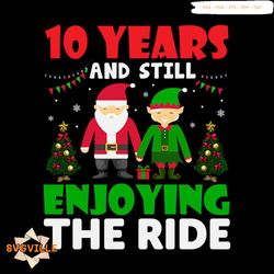 10 Years And Still Enjoying The Ride Svg, Chrismtas Svg, 10 Years And Still Svg