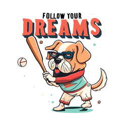 A dog in a baseball outfit hits a ball with a bat, with the text - follow your dreams