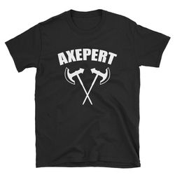 Axepert  Axe Thrower Shirt  Axe Throwing Shirt  Axe Thrower T-Shirt  Axe Thrower Tee  Axe Throwing T-Shirt  Axe Throwing