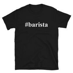 Coffee Barista Shirt, Barista Gift, Funny Barista Tee, Espresso Lover Gift, Coffee T-Shirt, Hashtag Barista