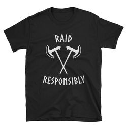 Raid Responsibly  Viking Raid  Viking Shirt  Viking T-Shirt  Viking Tee  Funny Viking  Axe Shirt  Battle Axe  Viking Gif