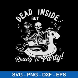 Dead Inside But Ready To Party Svg, Skeleton Party Svg, Png Dxf Eps File