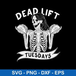 Dead Lift Tuesdays Svg, Skeleton Funny Svg, Png Dxf Eps File