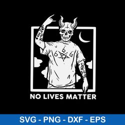 Demon No Lives Matter Svg, Devil Svg, Horror Svg, Png Dxf Eps File