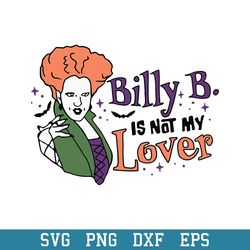 Billy Butcherson Is Not My Lover Hocus Pocus Svg, Hocus Pocus Svg, Halloween Svg, Png Dxf Eps Digital File
