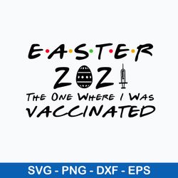Easter 2021 The One Where They Was Vaccinated Svg, Easter 2021 Vaccinated Svg, Png Dxf Eps File