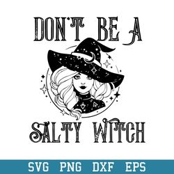 Don_t Be A Salty Witch Svg, Halloween Svg, Png Dxf Eps Digital File
