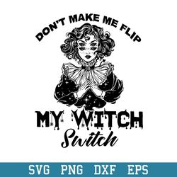 Don_t Make Me Flip My Witch Switch Svg, Halloween Svg, Png Dxf Eps Digital File