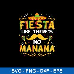 Fiesta Like Theres No Manana Svg, Png Dxf Eps File