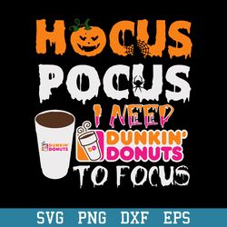 Hocus Pocus I Need Dunkin Donuts To Focus Svg, Halloween Svg, Png Dxf Eps Digital File