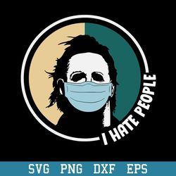 I Hate People Michael Myers Face Mask Svg, Halloween Svg, Png Dxf Eps Digital File