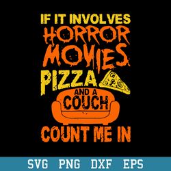 If It Involves Horror Movies Pizza And Couch Count Me In Svg, Halloween Svg, Png Dxf Eps Digital File