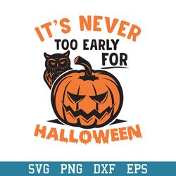 Its Never Too Early for Halloween Svg, Halloween Svg, Png Dxf Eps Digital File