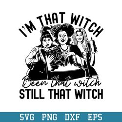 I_m That Witch Been That Witch Still That Witch Svg, Halloween Svg, Png Dxf Eps Digital File