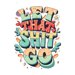 T-shirt label design with text that says "Let that shit go"