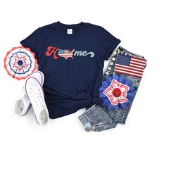 Home Shirt, 4th of July Shirt, 4th of July, Independence Day Shirt, Fourt of July, Retro America Shirt, America Shirt,Us