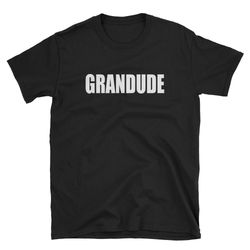 grandude  grandpa shirt  grandpa birthday shirt  cute grandpa shirt  grandpa tee  grandpa gift  grandpa birthday gift  f