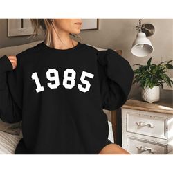 Birth year sweatshirt, birthday sweatshirt, 1985 birth year number shirt, birthday gift for women, birthday sweatshirt g