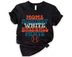 funny baseball mom shirt, white baseball pants tshirt, game day shirts for mom, little league, tee ball shirt, baseball