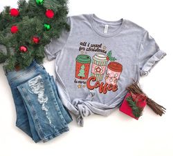 All I Want For Christmas Is More Coffee Shirt, Christmas T-shirt, Christmas Graphic Tee, Xmas Coffee Lover