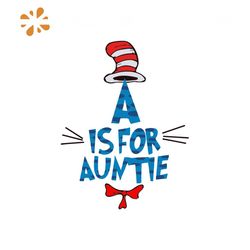 A Is For Auntie Svg, The Cat In The Hat Svg, Dr Seuss Svg, Dr. Seuss Svg, Cat Svg, Hat Svg, Aunte Svg, Thing One Svg, Th