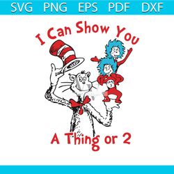 I Can Show You A Thing Or 2 Svg, Dr Seuss Svg, The Cat In The Hat Svg, Cat Svg, Hat Svg, Dr. Seuss Svg, Thing One Svg, T