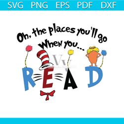 On the places you'll go when you read Svg, Dr Seuss Svg, Read Svg, Reading Book Svg, Book Svg, The Rolax Svg, The Cat In