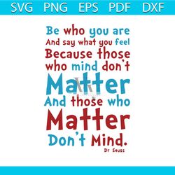 Be Who You Are And Say What You Feel Who Mind Don't Matter And Those Who Matter Don't Mind Svg, Dr Seuss Svg, The Cat In