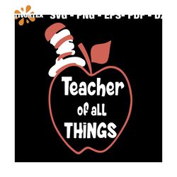 Teacher Of All Things Svg, Dr Seuss Svg, The Cat In The Hat Svg, Teacher Svg, Hat Svg, Apple Svg, Dr. Seuss Svg, Thing O