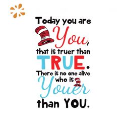 Today You Are You That Is Truer Than True There Is No One Alive Who Is Youer Than You Svg, Dr Seuss Svg, Dr. Seuss Svg,