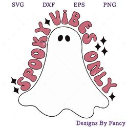 Spooky Vibes Only SVG, Ghost SVG, Funny Halloween SVG