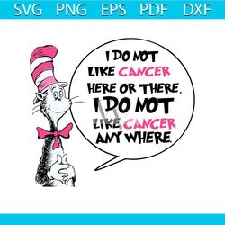 I do not like cancer here or there svg, trending svg, dr seuss svg, dr seuss gifts, cat in the hat svg, hat svg, cat svg
