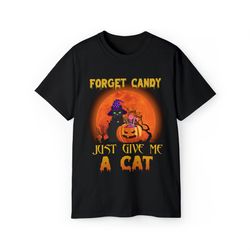 Halloween Forget Candy Just Give Me A Cat Shirt, Halloween Shirt,  Halloween Cat Shirt, Spooky Vibes