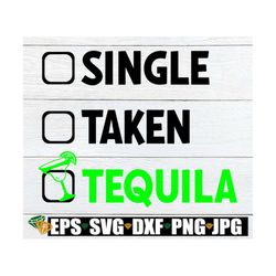 Single, Taken, Tequila, Valentine's Day, Cinco De Mayo, Printable Image, Cute Valentine's Day, Funny, Cut File, SVG, Cin