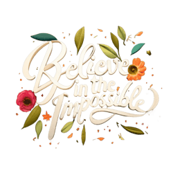 Calligraphy typography text '"Believe in the Impossible"
