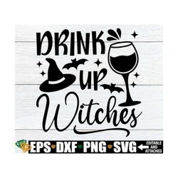 Drink Up Witches, Funny Halloween Shirt svg, Funny Witch Quote, Halloween svg, Witch Quote svg, Halloween Witch Shirt SV