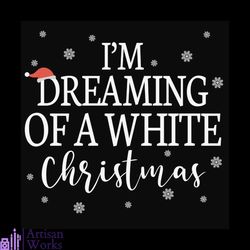 Im Dreaming Of A White Christmas Svg, Christmas Svg, Snow Svg, Dreaming Svg