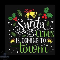 Santa Claus Is Coming To Town 02 Svg, Christmas Svg, Santa Svg, Mistletoe Svg