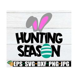 Hunting Season, Easter, Easter SVG, Hunting Season SVG, Cute Kids Easter Shirt SVG, Kids Easter svg, Cute Easter svg, Pr
