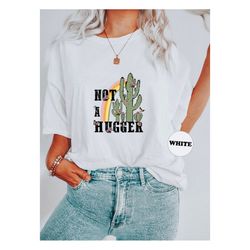 Not A Hugger Shirt, Retro Western Sweatshirt, Funny Floral Cactus Hoodie, Sarcastic Country T-shirt, Cute Rainbow Outfit