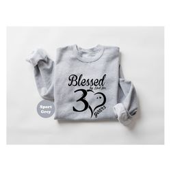 Blessed By God For 30 Years Shirt, Religious Thirtieth Birthday Tshirt, Turning 30 Faith Sweatshirt, Birthday Party Hood