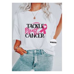 Tackle Breast Cancer Shirt, Cancer Warrior Tee, Cancer Awareness Hoodie, Breast Cancer Survivor Tshirt, Cancer Support R