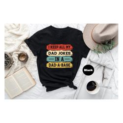 I Keep All My Dad Jokes In A Dad-a-base Shirt, New Dad T-shirt, Dad Sweatshirt, Daddy Hoodie, Father's Day Outfit, Funny
