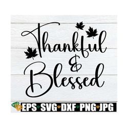 Thankful And Blessed, Thanksgiving Door Sign svg, Thankful And Blessed Shirt SVG, Thanksgiving Shirt SVG, Thanksgiving D