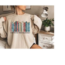 I'm With The Banned Sweatshirt, Banned Books Shirt Reading Shirt, Librarian Shirt Woman's Shirt, Banned Books Sweatshirt