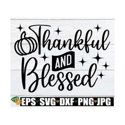 Thankful And Blessed, Thanksgiving svg, Thanksgiving Shirt svg, Fall svg, Pumpkin svg, Thankful And Blessed svg, Thanksg
