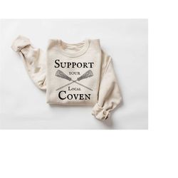 Support Your Local Coven Sweatshirt, Halloween Witches Shirt, Halloween Witch Sweater, Halloween Gifts for Witches, Witc